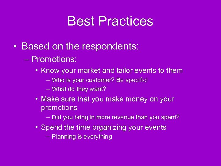 Best Practices • Based on the respondents: – Promotions: • Know your market and