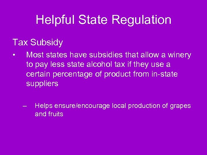 Helpful State Regulation Tax Subsidy • Most states have subsidies that allow a winery
