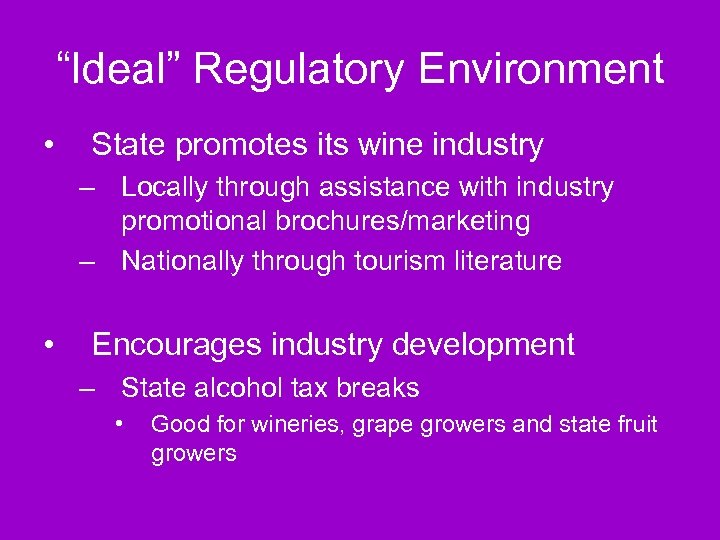 “Ideal” Regulatory Environment • State promotes its wine industry – Locally through assistance with