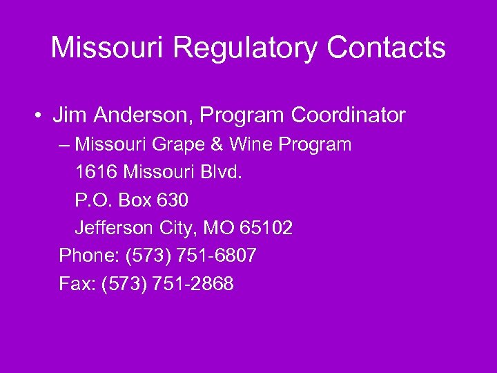 Missouri Regulatory Contacts • Jim Anderson, Program Coordinator – Missouri Grape & Wine Program