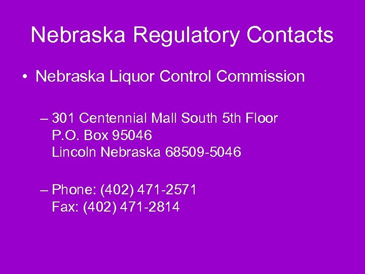 Nebraska Regulatory Contacts • Nebraska Liquor Control Commission – 301 Centennial Mall South 5