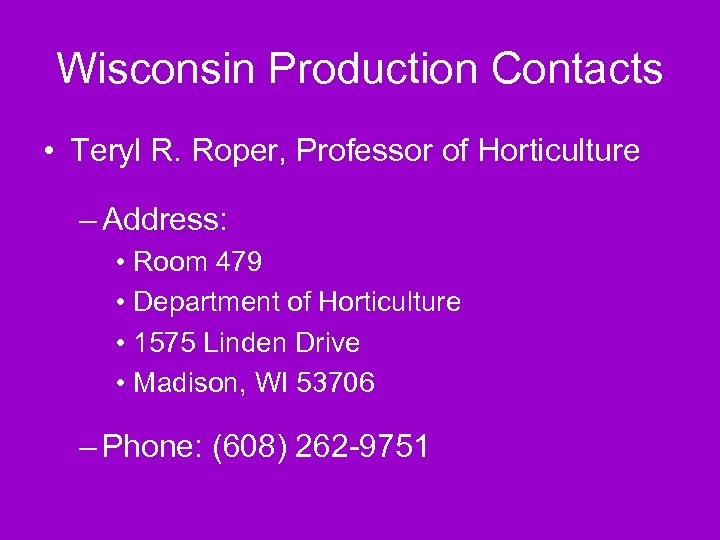 Wisconsin Production Contacts • Teryl R. Roper, Professor of Horticulture – Address: • Room