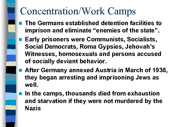 Concentration/Work Camps The Germans established detention facilities to imprison and eliminate “enemies of the