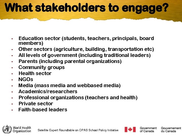 What stakeholders to engage? • • • Education sector (students, teachers, principals, board members)