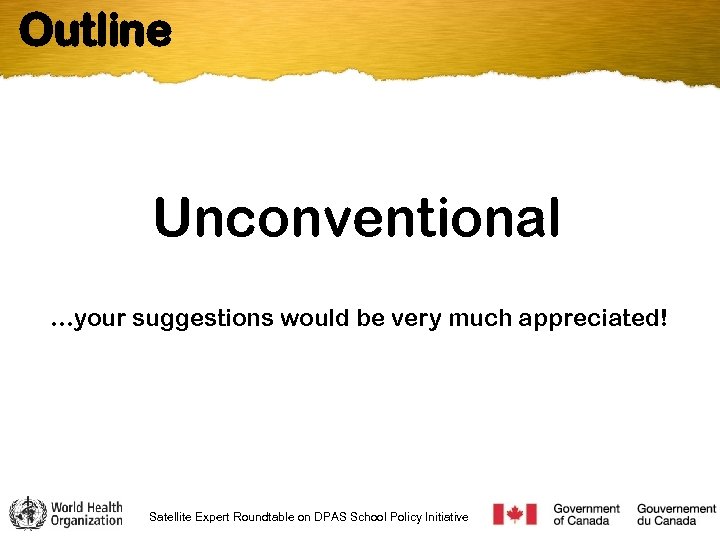 Outline Unconventional …your suggestions would be very much appreciated! Satellite Expert Roundtable on DPAS