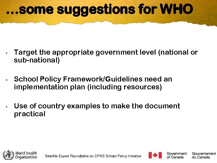 …some suggestions for WHO • • • Target the appropriate government level (national or
