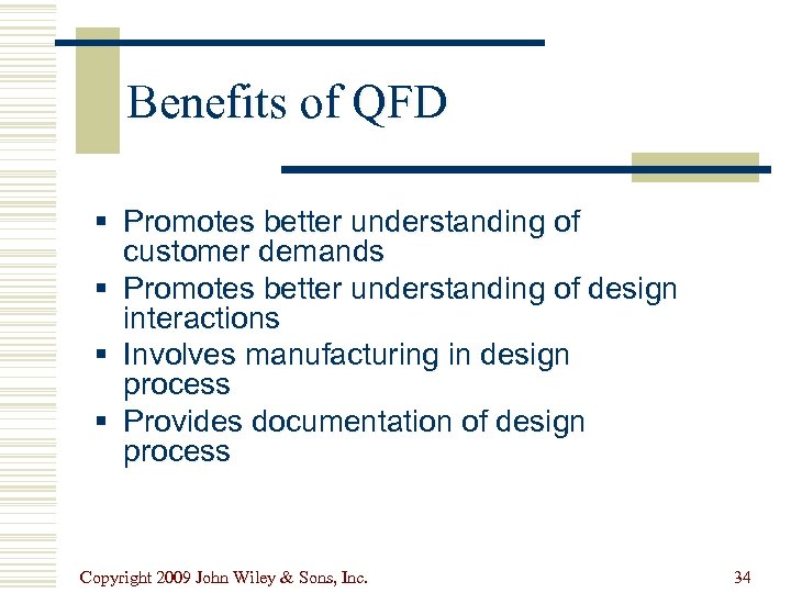 Benefits of QFD § Promotes better understanding of customer demands § Promotes better understanding