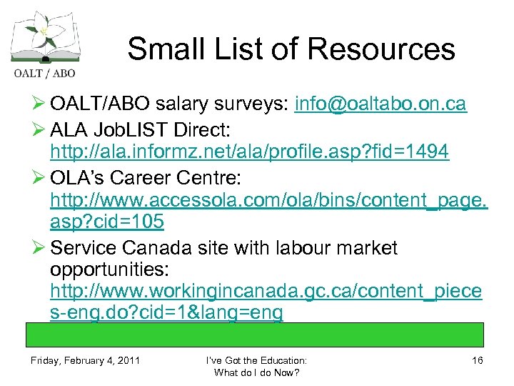 Small List of Resources Ø OALT/ABO salary surveys: info@oaltabo. on. ca Ø ALA Job.