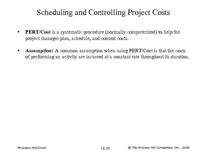 Scheduling and Controlling Project Costs • PERT/Cost is a systematic procedure (normally computerized) to