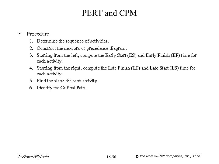 PERT and CPM • Procedure 1. Determine the sequence of activities. 2. Construct the