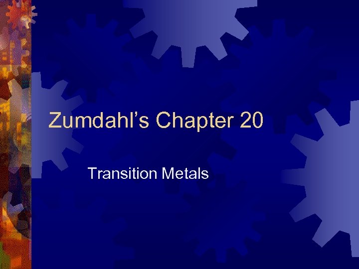 Zumdahl’s Chapter 20 Transition Metals 