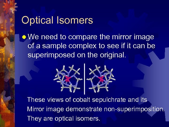 Optical Isomers ® We need to compare the mirror image of a sample complex