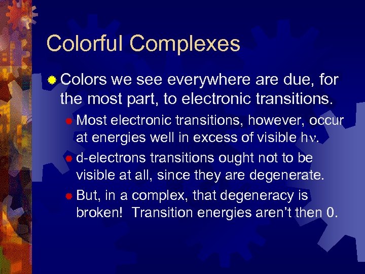 Colorful Complexes ® Colors we see everywhere are due, for the most part, to