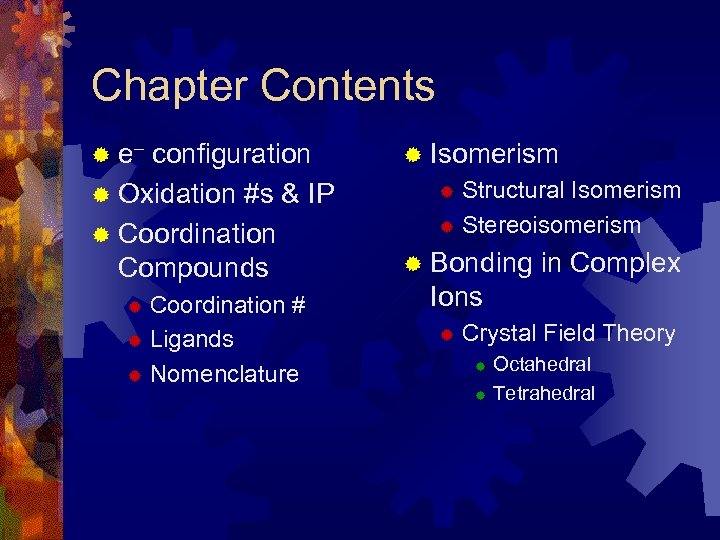 Chapter Contents ® e– configuration ® Oxidation #s & IP ® Coordination Compounds Coordination