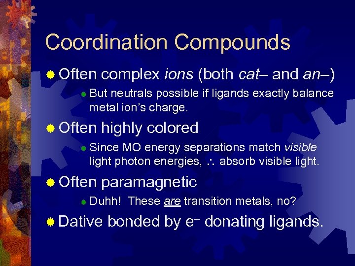 Coordination Compounds ® Often ® But neutrals possible if ligands exactly balance metal ion’s