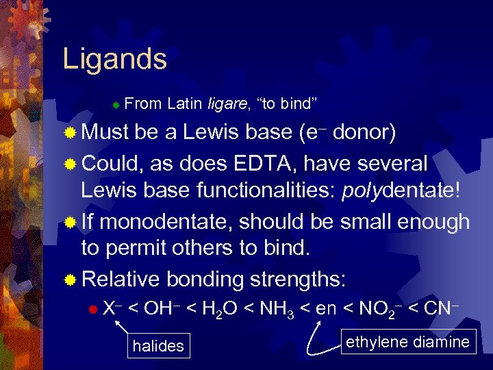 Ligands ® From Latin ligare, “to bind” ® Must be a Lewis base (e–