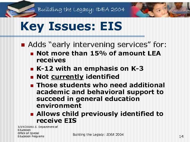 Key Issues: EIS n Adds “early intervening services” for: n n n Not more