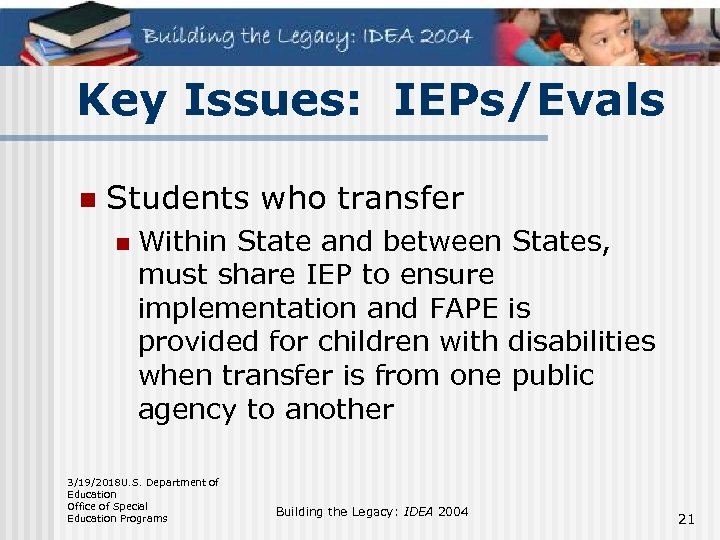 Key Issues: IEPs/Evals n Students who transfer n Within State and between States, must