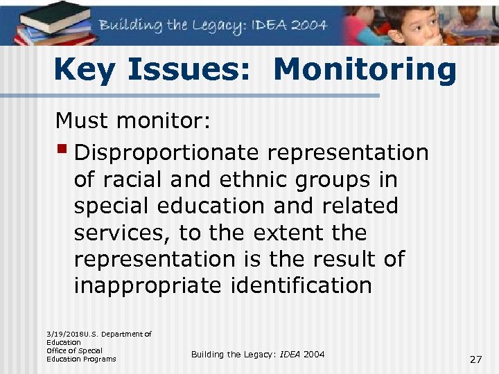Key Issues: Monitoring Must monitor: § Disproportionate representation of racial and ethnic groups in