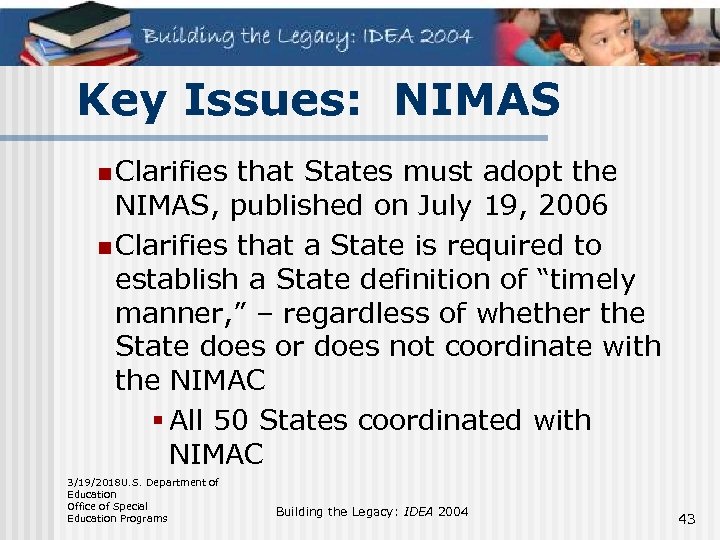 Key Issues: NIMAS n Clarifies that States must adopt the NIMAS, published on July