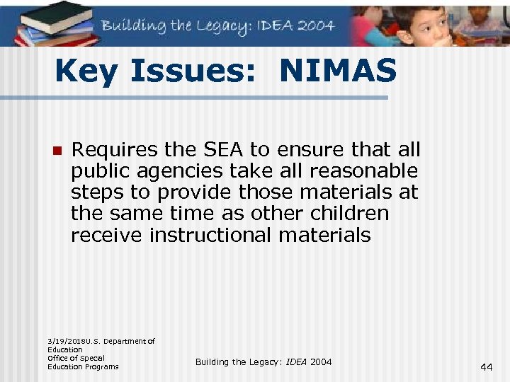 Key Issues: NIMAS n Requires the SEA to ensure that all public agencies take
