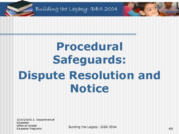 Procedural Safeguards: Dispute Resolution and Notice 3/19/2018 U. S. Department of Education Office of