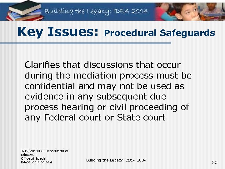 Key Issues: Procedural Safeguards Clarifies that discussions that occur during the mediation process must