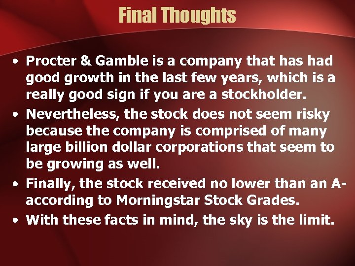 Final Thoughts • Procter & Gamble is a company that has had good growth