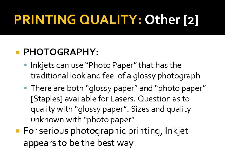 PRINTING QUALITY: Other [2] PHOTOGRAPHY: Inkjets can use “Photo Paper” that has the traditional