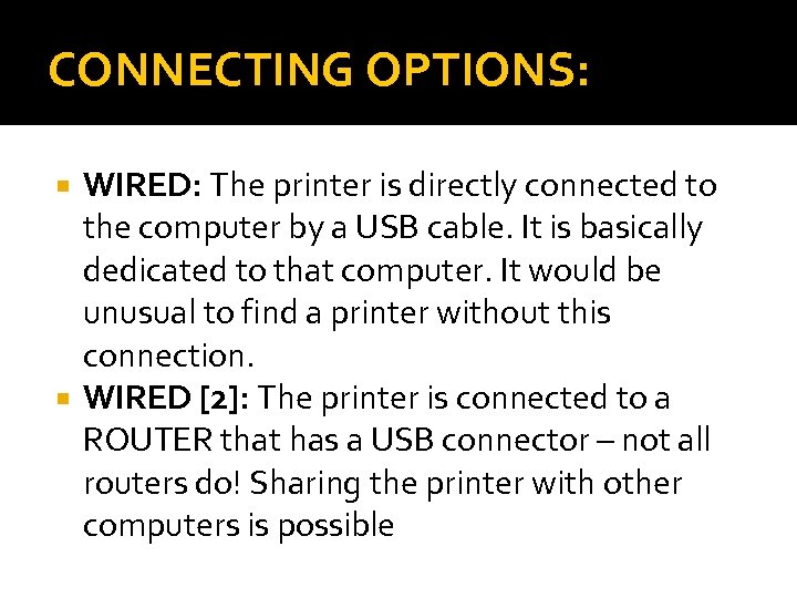 CONNECTING OPTIONS: WIRED: The printer is directly connected to the computer by a USB