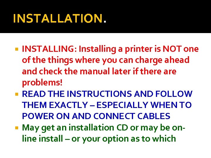 INSTALLATION. INSTALLING: Installing a printer is NOT one of the things where you can
