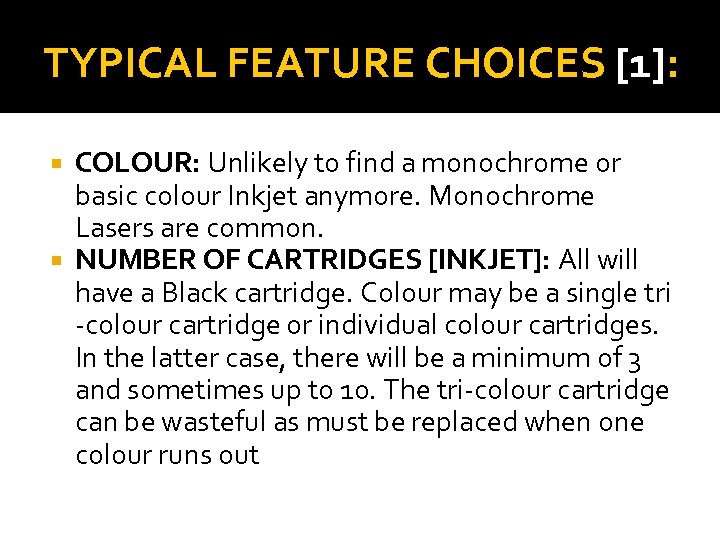 TYPICAL FEATURE CHOICES [1]: COLOUR: Unlikely to find a monochrome or basic colour Inkjet