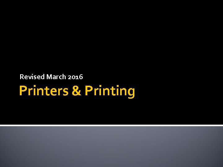 Revised March 2016 Printers & Printing 