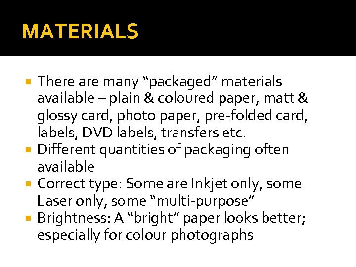 MATERIALS There are many “packaged” materials available – plain & coloured paper, matt &