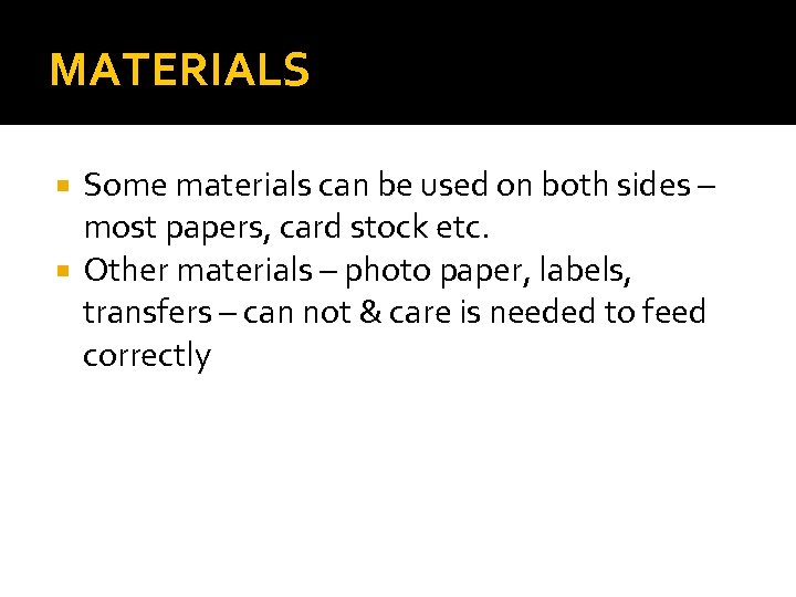 MATERIALS Some materials can be used on both sides – most papers, card stock
