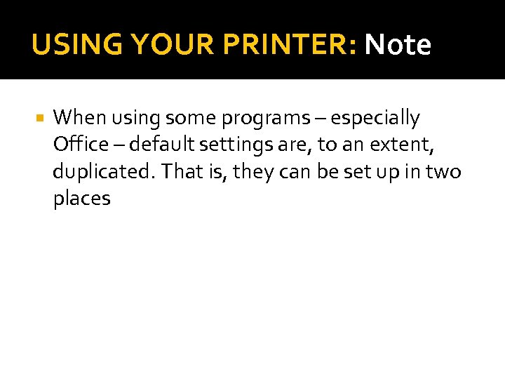 USING YOUR PRINTER: Note When using some programs – especially Office – default settings