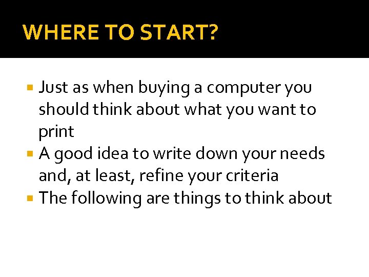 WHERE TO START? Just as when buying a computer you should think about what