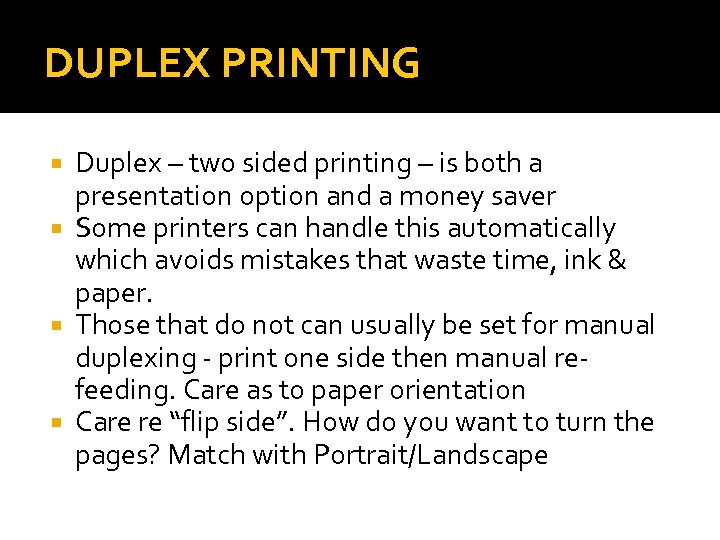DUPLEX PRINTING Duplex – two sided printing – is both a presentation option and