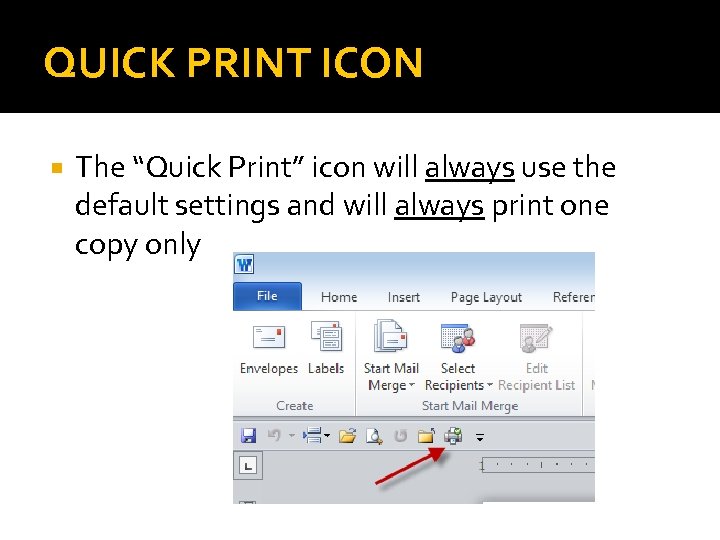 QUICK PRINT ICON The “Quick Print” icon will always use the default settings and