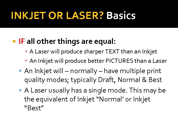 INKJET OR LASER? Basics IF all other things are equal: ▪ A Laser will