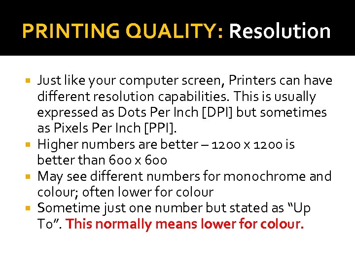 PRINTING QUALITY: Resolution Just like your computer screen, Printers can have different resolution capabilities.