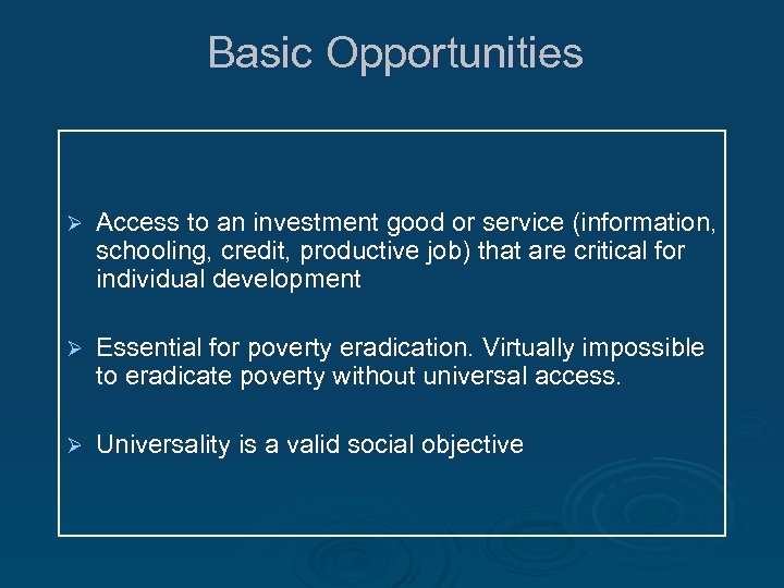 Basic Opportunities Ø Access to an investment good or service (information, schooling, credit, productive