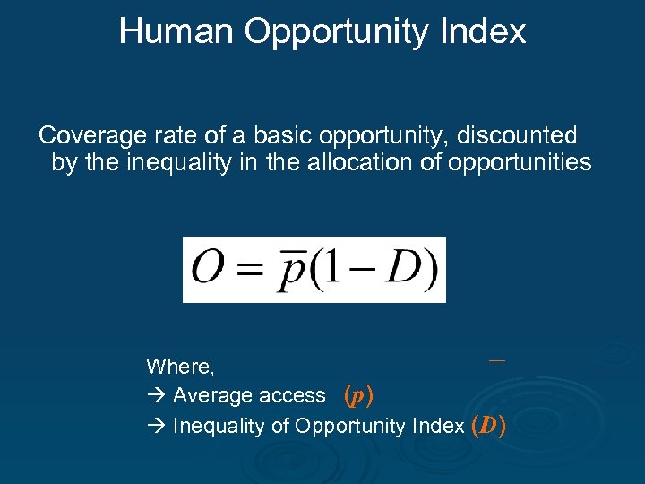 Human Opportunity Index Coverage rate of a basic opportunity, discounted by the inequality in