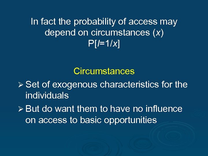 In fact the probability of access may depend on circumstances (x) P[I=1/x] Circumstances Ø