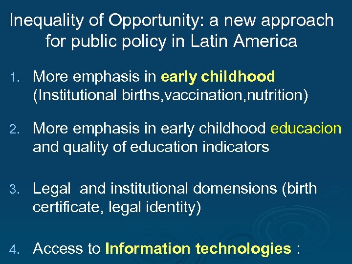 Inequality of Opportunity: a new approach for public policy in Latin America 1. More