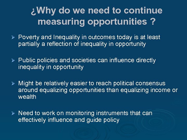 ¿Why do we need to continue measuring opportunities ? Ø Poverty and Inequality in