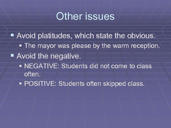Other issues § Avoid platitudes, which state the obvious. § The mayor was please