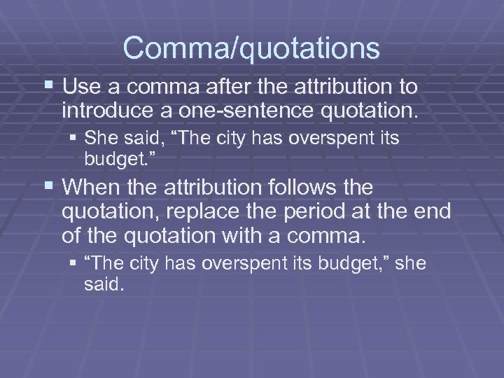 Comma/quotations § Use a comma after the attribution to introduce a one-sentence quotation. §