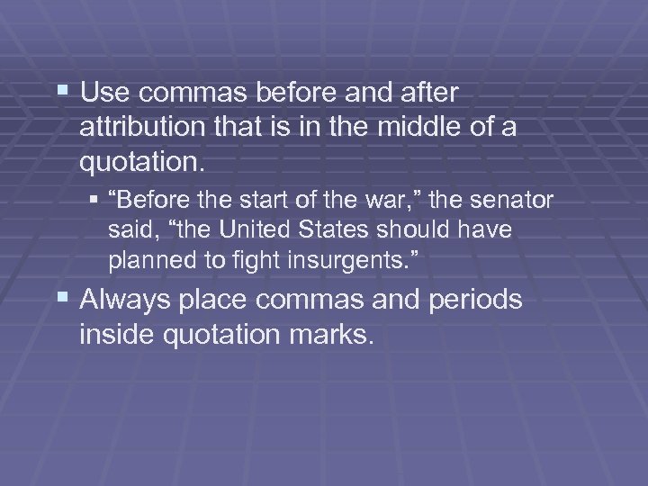 § Use commas before and after attribution that is in the middle of a