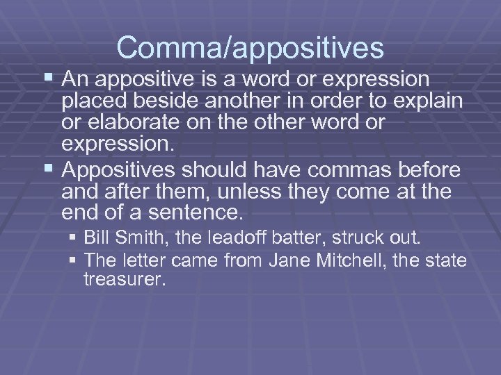 Comma/appositives § An appositive is a word or expression placed beside another in order